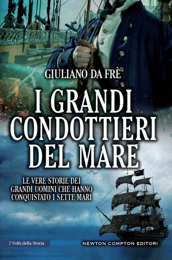 Libro grandi condottieri del mare. Le vere storie dei grandi uomini che hanno conquistato i sette mari di Giuliano Da Frè - ean 9788822762801 - Newton Compton Editori