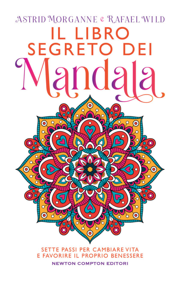 Libro libro segreto dei mandala. Sette passi per cambiare vita e favorire il proprio benessere di Astrid Morganne; Rafael Wild - ean 9788822763235 - Newton Compton Editori