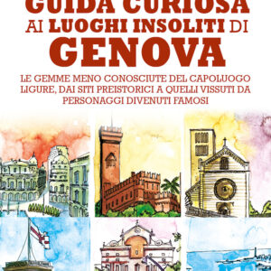 Libro Guida curiosa ai luoghi insoliti di Genova. Le gemme meno conosciute del capoluogo ligure