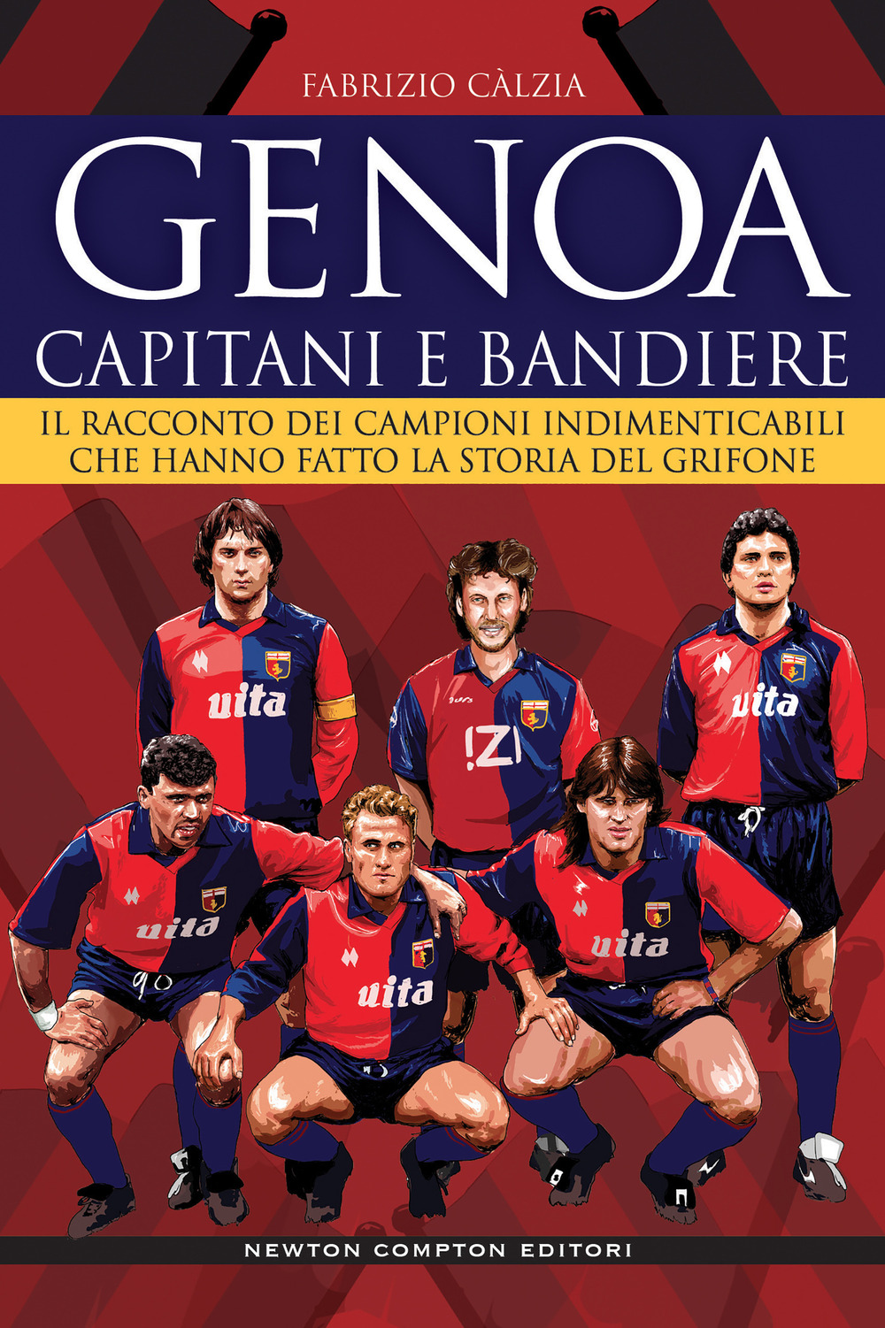 Libro Genoa. Capitani e bandiere. Il racconto dei campioni indimenticabili che hanno fatto la storia del Grifone di Fabrizio Càlzia - ean 9788822763303 - Newton Compton Editori