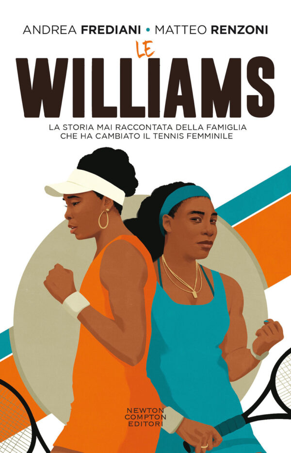 Libro Williams. La storia mai raccontata della famiglia che ha cambiato il tennis femminile di Andrea Frediani; Matteo Renzoni - ean 9788822763648 - Newton Compton Editori