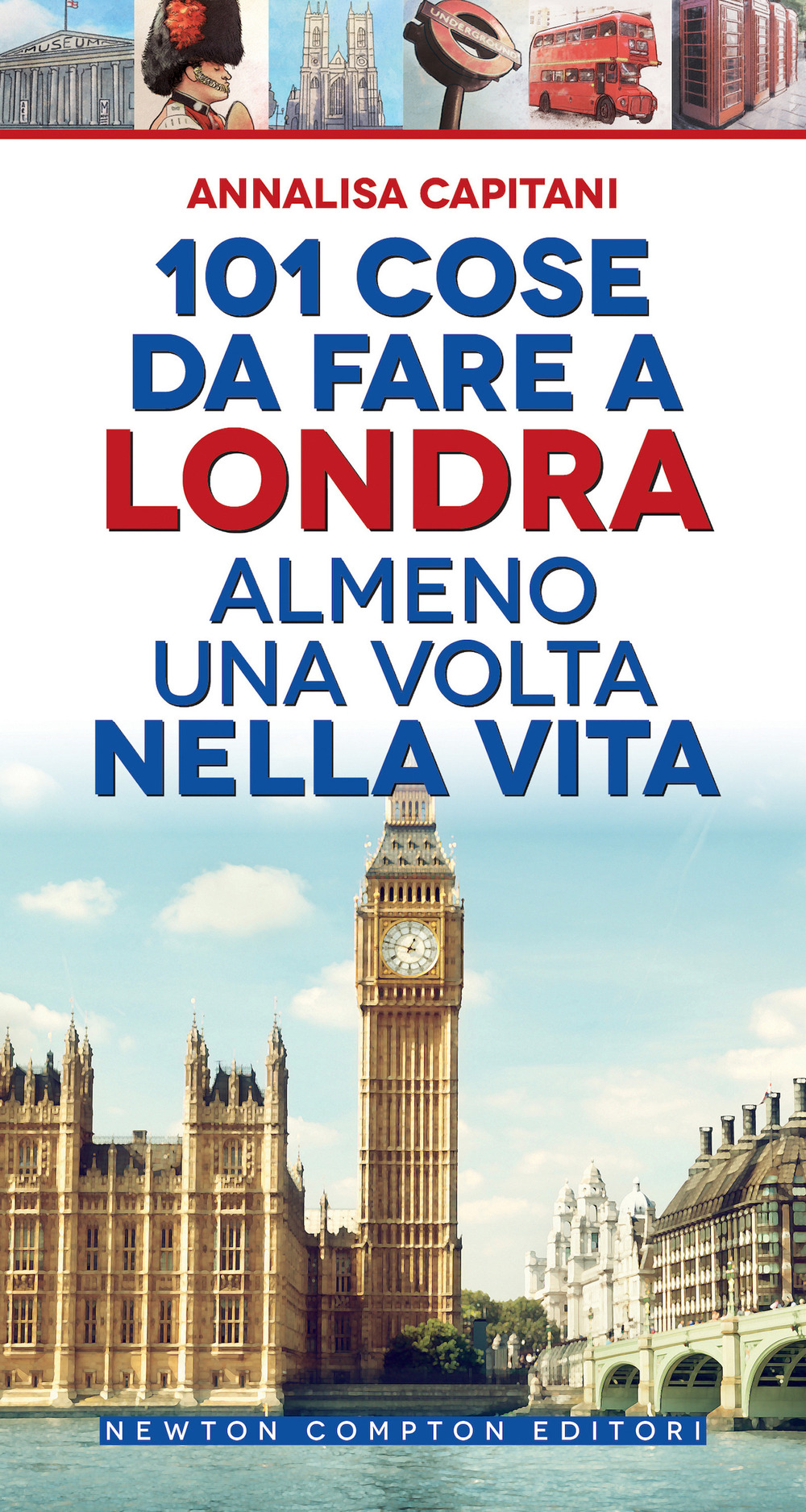 Libro 101 cose da fare a Londra almeno una volta nella vita di Annalisa Capitani - ean 9788822763754 - Newton Compton Editori