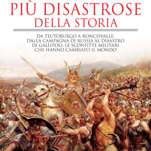 Libro battaglie più disastrose della storia. Da Teutoburgo a Roncisvalle