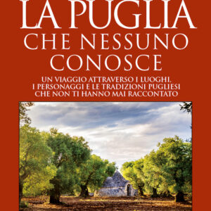 Libro Puglia che nessuno conosce. Un viaggio attraverso i luoghi