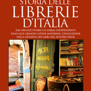 Libro Storia delle librerie d'Italia. Dai negozi storici ai librai indipendenti
