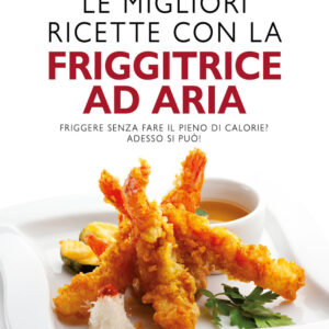 Libro migliori ricette con la friggitrice ad aria di Camilla V. Saulsbury - ean 9788822765246 - Newton Compton Editori