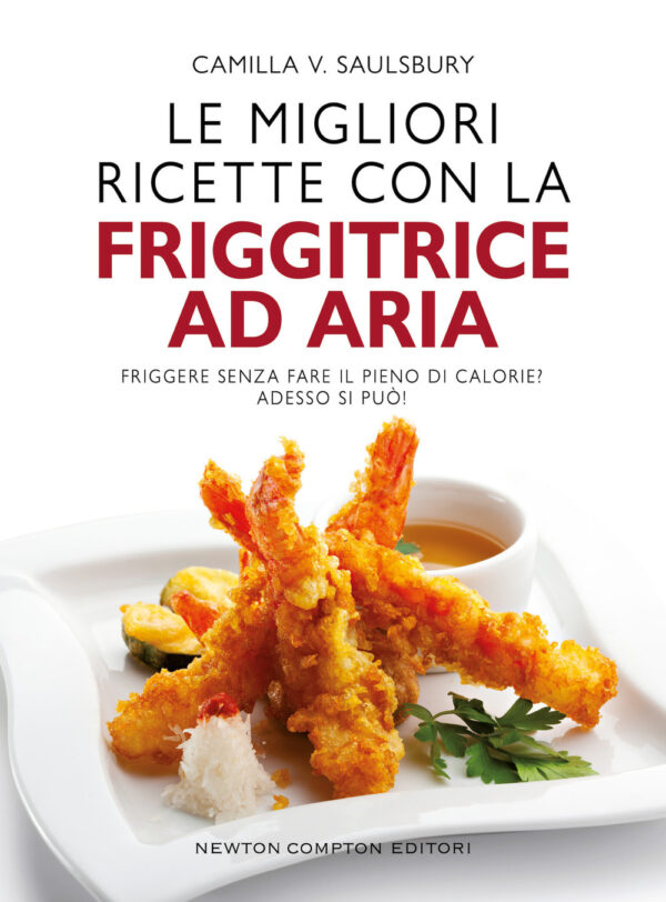 Libro migliori ricette con la friggitrice ad aria di Camilla V. Saulsbury - ean 9788822765246 - Newton Compton Editori