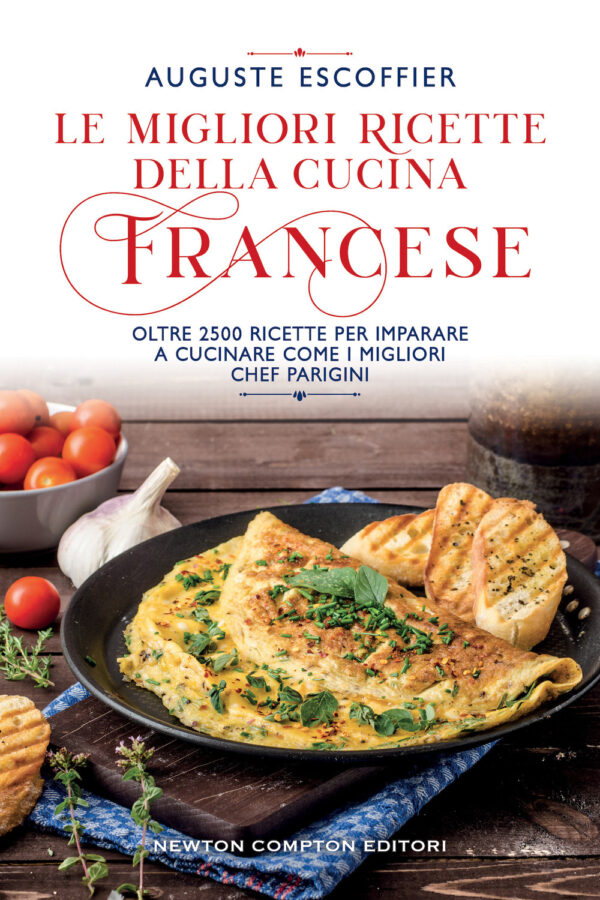 Libro migliori ricette della cucina francese. Oltre 2500 ricette per imparare a cucinare come i migliori chef parigini di Auguste Escoffier - ean 9788822765284 - Newton Compton Editori