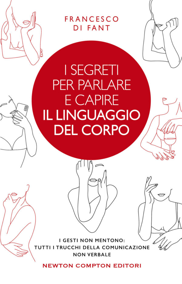 Libro segreti per parlare e capire il linguaggio del corpo. I gesti non mentono. Tutti i trucchi della comunicazione non verbale di Francesco Di Fant - ean 9788822765338 - Newton Compton Editori