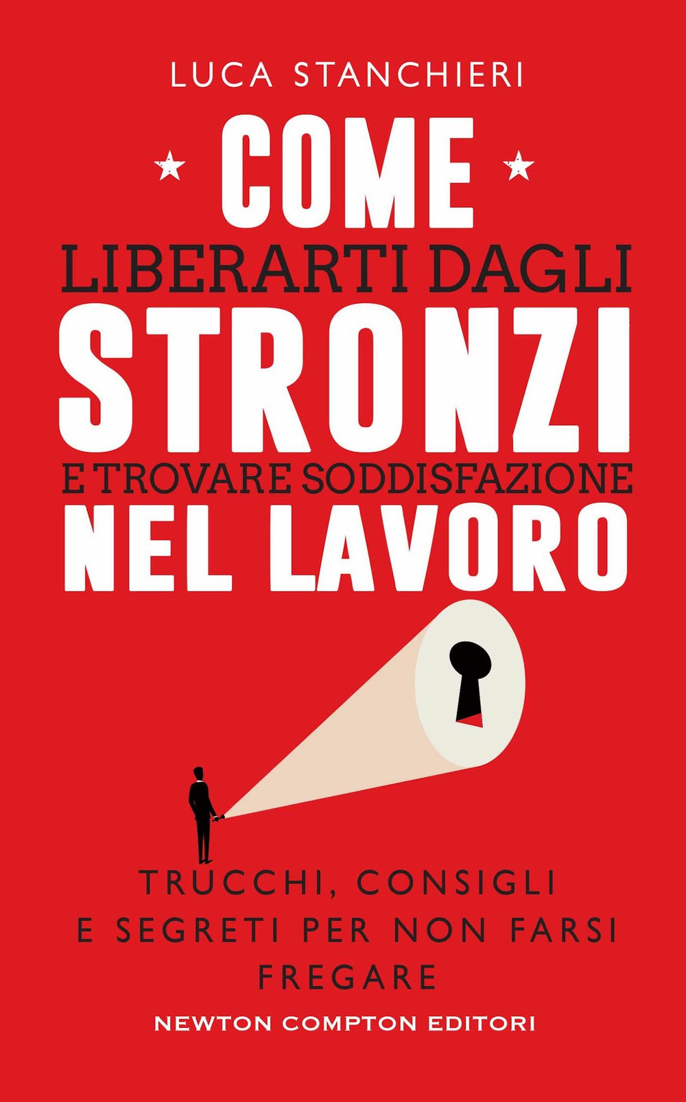 Libro Come liberarti dagli stronzi e trovare soddisfazione nel lavoro. Trucchi