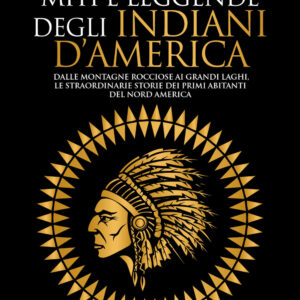 Libro Miti e leggende degli indiani d'America. Dalle Montagne Rocciose ai Grandi Laghi