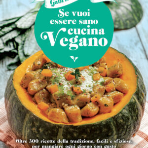 Libro Se vuoi essere sano cucina vegano. Oltre 300 ricette della tradizione