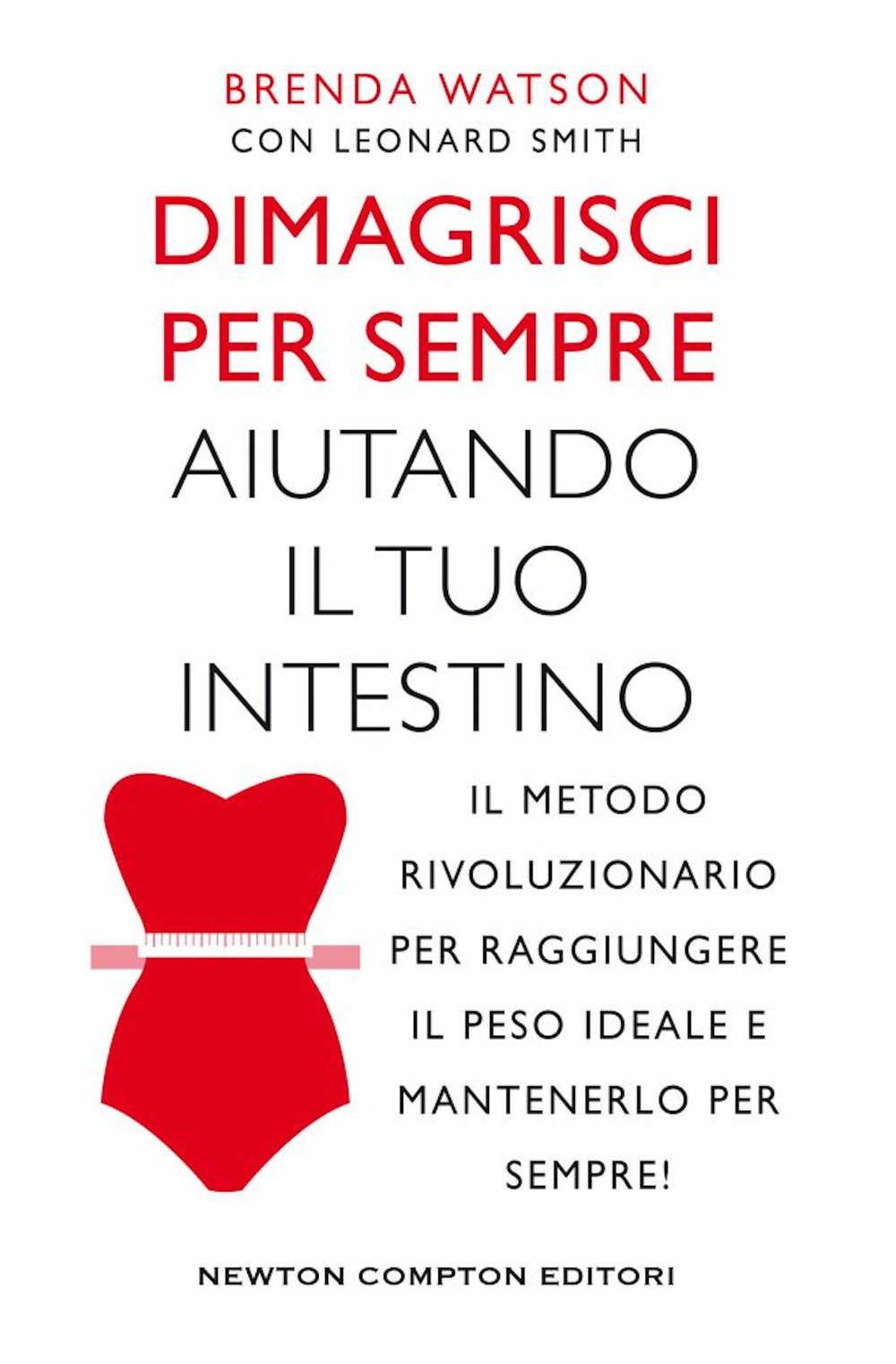 Libro Dimagrisci per sempre aiutando il tuo intestino di Brenda Watson; Leonard Smith - ean 9788822765413 - Newton Compton Editori