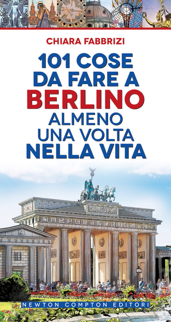 Libro 101 cose da fare a Berlino almeno una volta nella vita di Chiara Fabbrizi - ean 9788822765512 - Newton Compton Editori