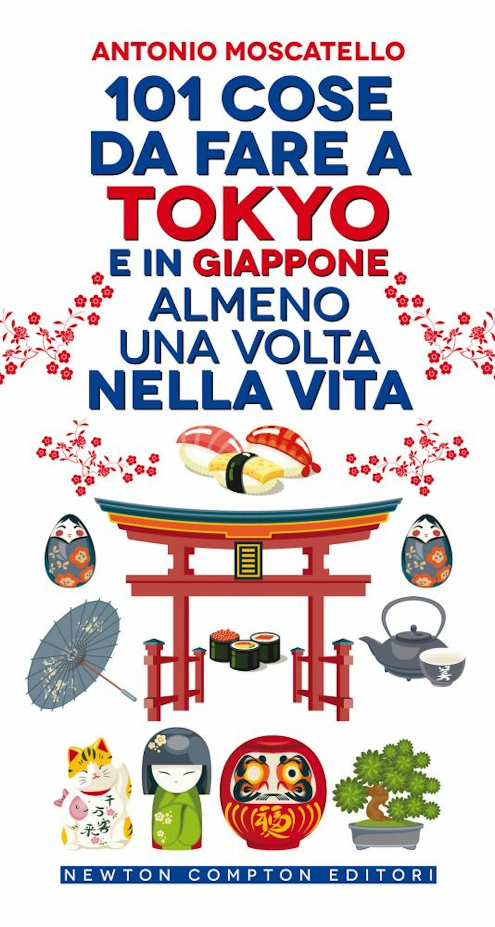 Libro 101 cose da fare a Tokyo e in Giappone almeno una volta nella vita di Antonio Moscatello - ean 9788822765529 - Newton Compton Editori