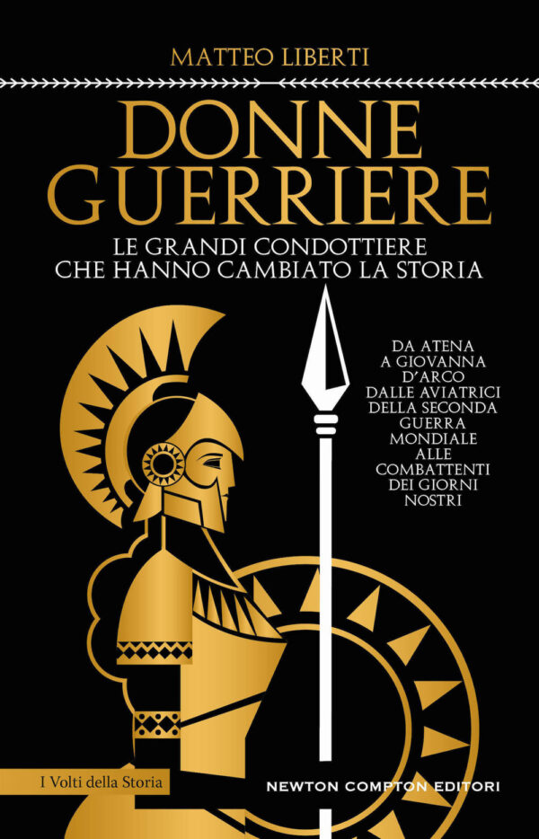Libro Donne guerriere. Le grandi condottiere che hanno cambiato la storia di Matteo Liberti - ean 9788822765796 - Newton Compton Editori