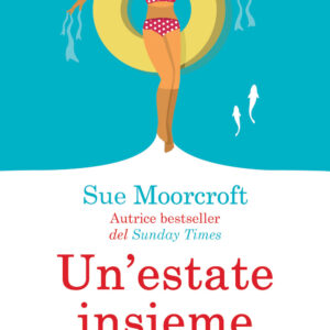 Libro estate insieme di Sue Moorcroft - ean 9788822766410 - Newton Compton Editori