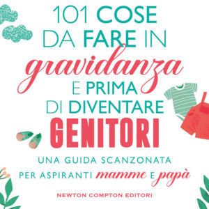 Libro 101 cose da fare in gravidanza e prima di diventare genitori di Lucia Tilde Ingrosso; Giuliano Pavone - ean 9788822766687 - Newton Compton Editori