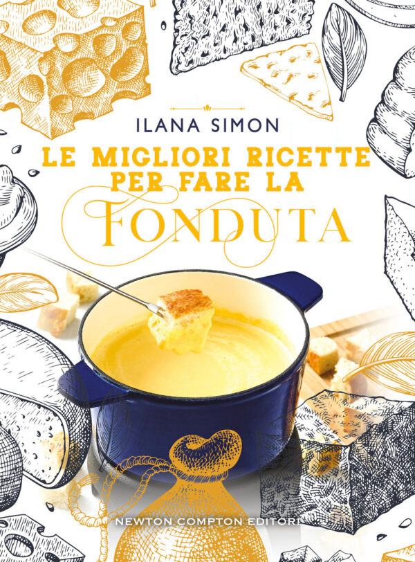 Libro migliori ricette per fare la fonduta di Ilana Simon - ean 9788822766960 - Newton Compton Editori
