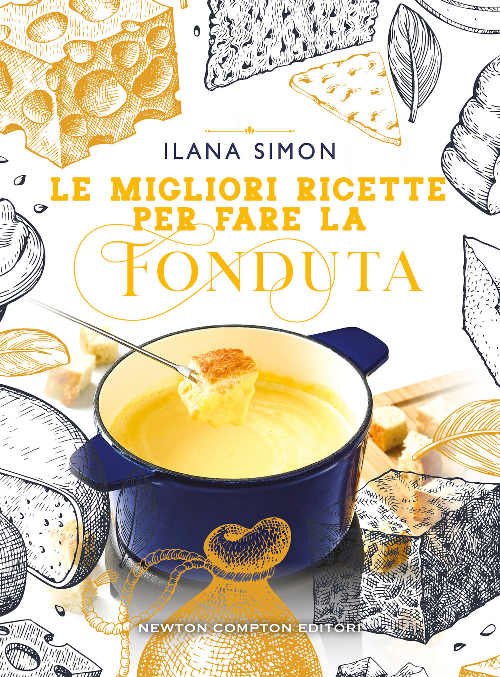 Libro migliori ricette per fare la fonduta di Ilana Simon - ean 9788822766960 - Newton Compton Editori