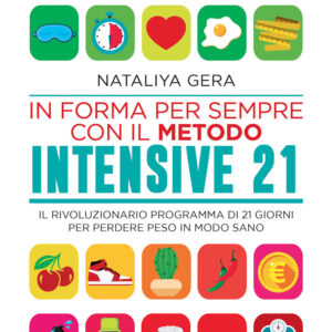 Libro In forma per sempre con il metodo Intensive 21. Il rivoluzionario programma di 21 giorni per perdere peso in modo sano di Nataliya Gera - ean 9788822766984 - Newton Compton Editori