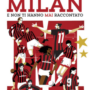 Libro Tutto quello che avresti voluto sapere sul Milan e non ti hanno mai raccontato. La storia