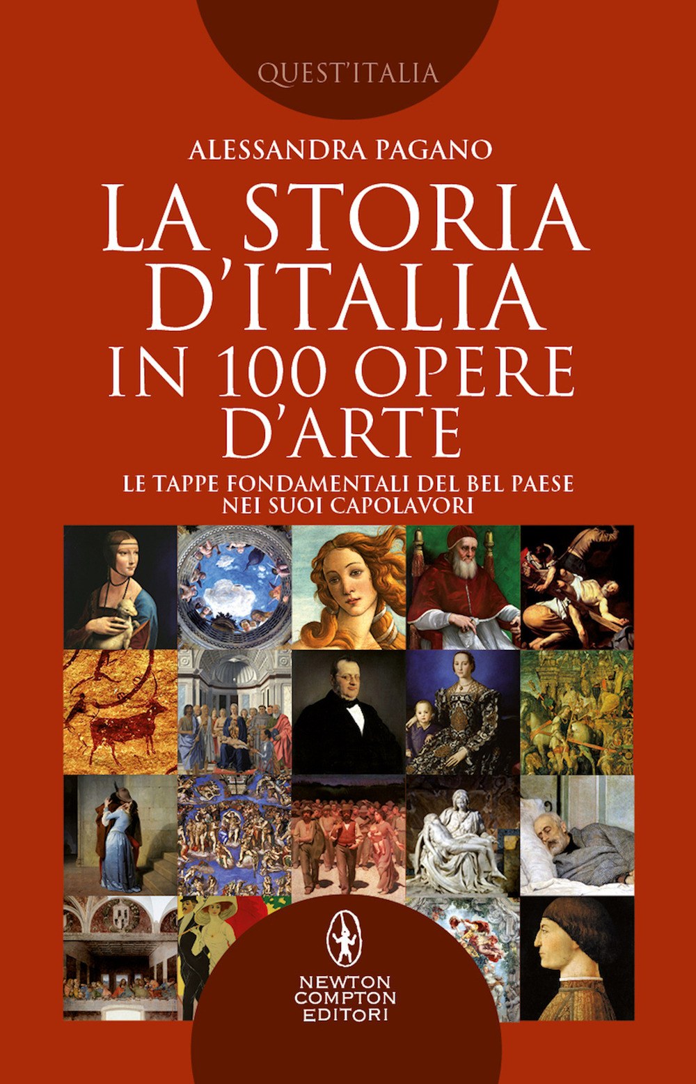 Libro storia D'Italia in 100 opere d'arte. Le tappe fondamentali del Bel Paese nei suoi capolavori di Alessandra Pagano - ean 9788822768407 - Newton Compton Editori