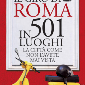 Libro giro di Roma in 501 luoghi. La città come non l'avete mai vista di Claudio Colaiacomo - ean 9788822769220 - Newton Compton Editori