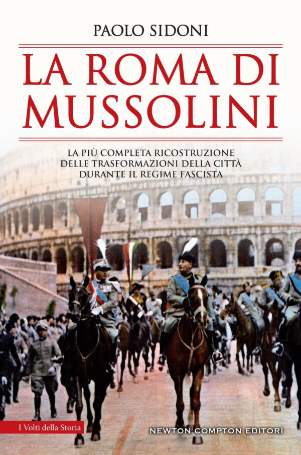 Libro Roma di Mussolini. La più completa ricostruzione delle trasformazioni della città durante il regime fascista di Paolo Sidoni - ean 9788822769312 - Newton Compton Editori