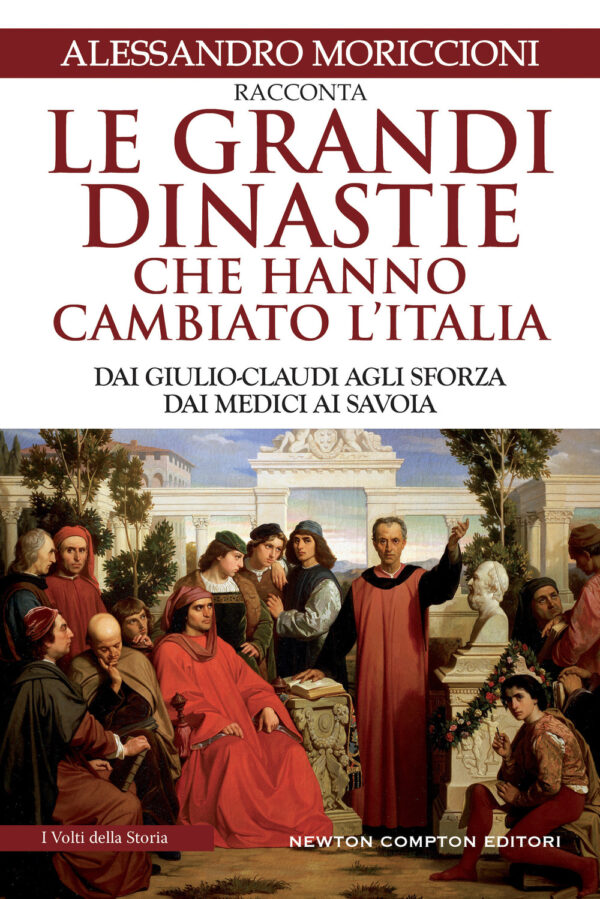 Libro grandi dinastie che hanno cambiato l'Italia. Dai Giulio-Claudi agli Sforza