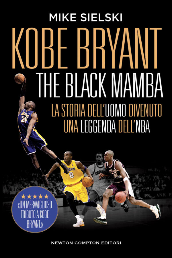 Libro Kobe Bryant. The black mamba. La storia dell’uomo divenuto una leggenda dell’NBA di Mike Sielski - ean 9788822769947 - Newton Compton Editori