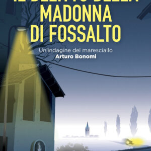 Libro delitto della Madonna di Fossalto. Un'indagine del maresciallo Arturo Bonomi di Alvise Trisciuzzi - ean 9788822770127 - Newton Compton Editori