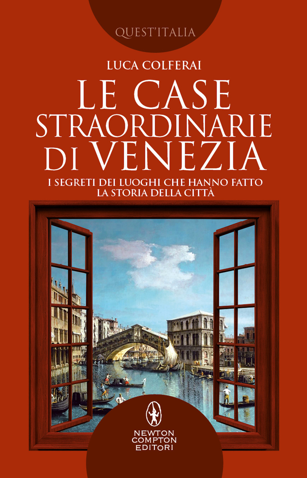 Libro case straordinarie di Venezia. I segreti dei luoghi che hanno fatto la storia della città di Luca Colferai - ean 9788822770578 - Newton Compton Editori