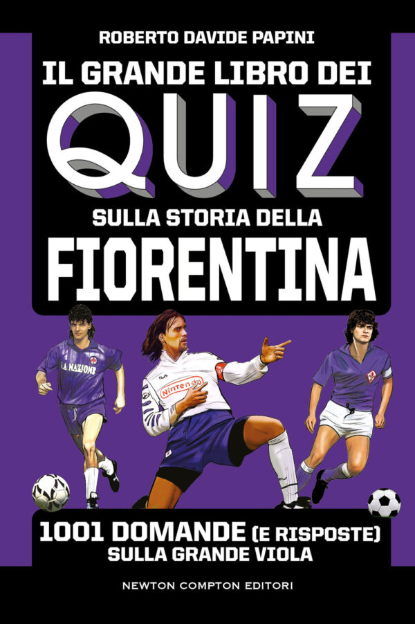 Libro grande libro dei quiz sulla storia della Fiorentina. 1001 domande (e risposte) sulla Grande Viola di Roberto Davide Papini - ean 9788822770714 - Newton Compton Editori