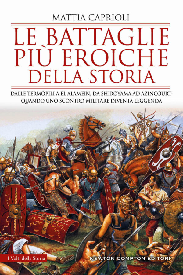 Libro battaglie più eroiche della storia. Dalle Termopili a El Alamein