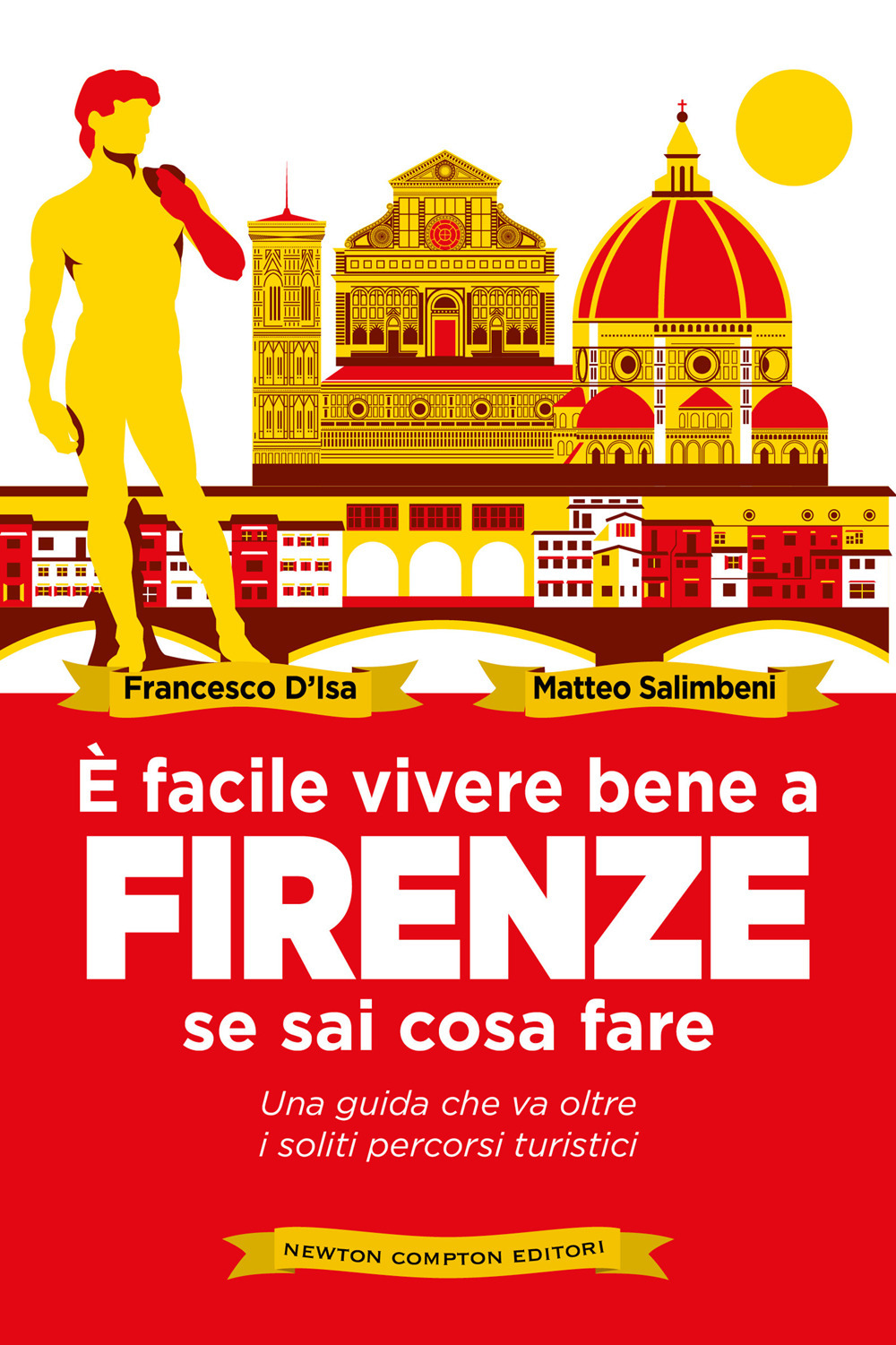 Libro È facile vivere bene a Firenze se sai come fare. Una guida che va oltre i soliti percorsi turistici di Francesco D'Isa; Matteo Salimbeni - ean 9788822771360 - Newton Compton Editori