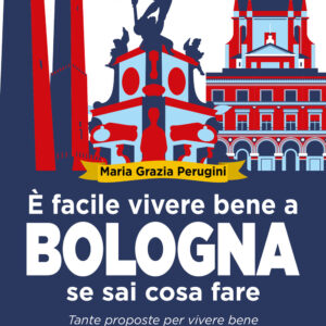 Libro È facile vivere bene a Bologna se sai cosa fare. Tante proposte per vivere bene in città e conoscerla al meglio di Perugini Maria Grazia - ean 9788822771377 - Newton Compton Editori
