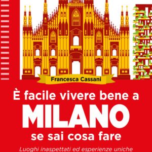 Libro È facile vivere bene a Milano se sai cosa fare. Luoghi inaspettati ed esperienze uniche che solo a Milano si possono fare di Francesca Cassani - ean 9788822771384 - Newton Compton Editori