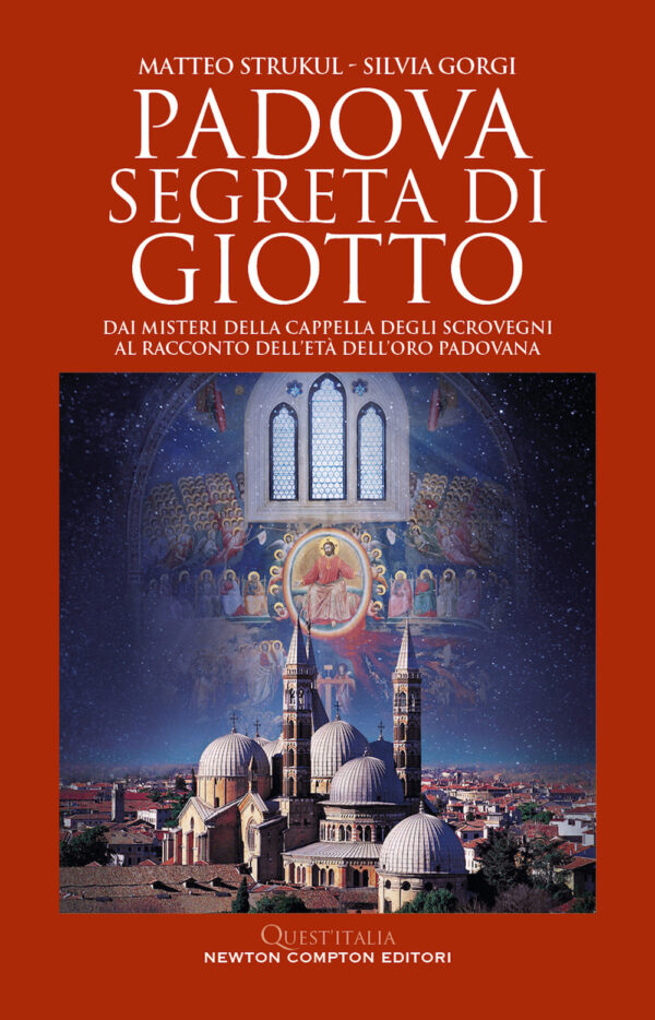 Libro Padova segreta di Giotto. Dai misteri della Cappella degli Scrovegni al racconto dell’età dell’oro padovana di Matteo Strukul; Silvia Gorgi - ean 9788822771896 - Newton Compton Editori