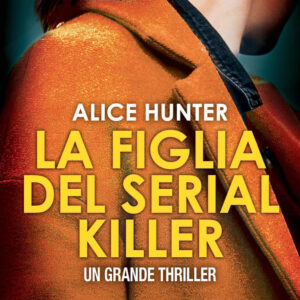 Libro figlia del serial killer di Alice Hunter - ean 9788822772008 - Newton Compton Editori