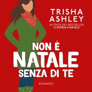 Libro Non è Natale senza di te di Trisha Ashley - ean 9788822772244 - Newton Compton Editori