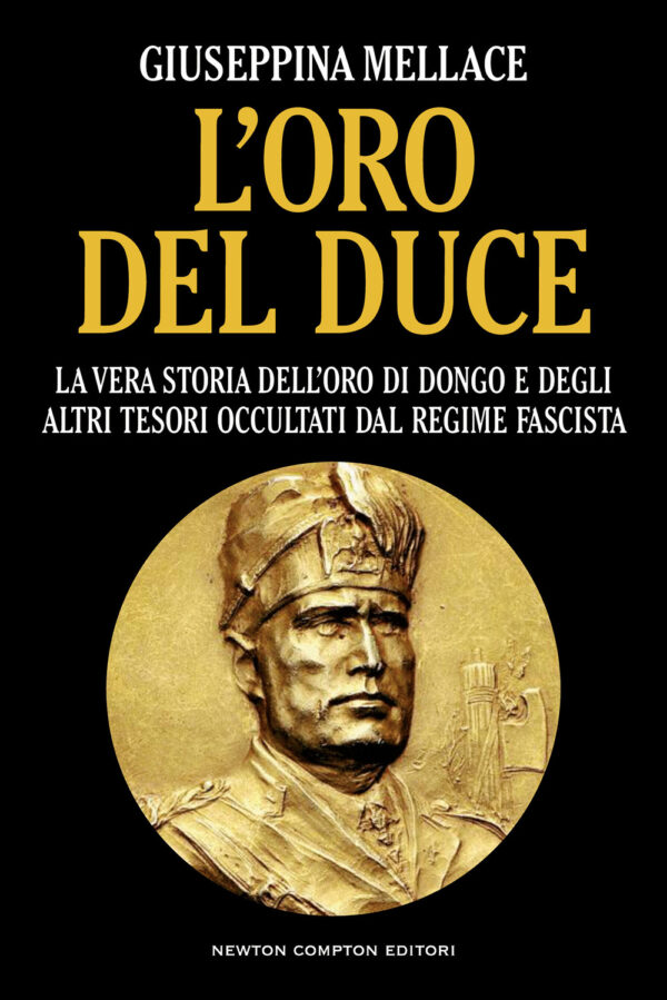 Libro oro del duce. La vera storia dell'oro di Dongo e degli altri tesori occultati dal regime fascista di Giuseppina Mellace - ean 9788822772336 - Newton Compton Editori