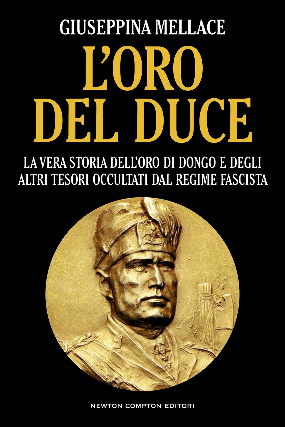 Libro oro del duce. La vera storia dell'oro di Dongo e degli altri tesori occultati dal regime fascista di Giuseppina Mellace - ean 9788822772336 - Newton Compton Editori