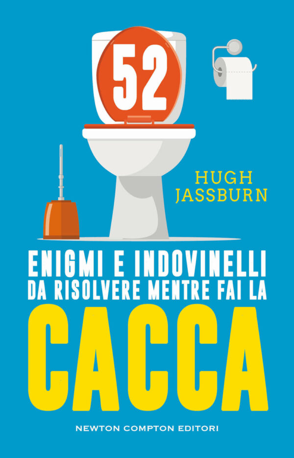 Libro 52 enigmi e indovinelli da risolvere mentre fai cacca di Hugh Jassburn - ean 9788822772527 - Newton Compton Editori