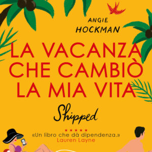 Libro vacanza che cambiò la mia vita. Shipped di Angie Hockman - ean 9788822772756 - Newton Compton Editori