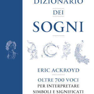 Libro dizionario dei sogni. Oltre 700 voci per interpretare simboli e significati nascosti di Eric Ackroyd - ean 9788822772794 - Newton Compton Editori