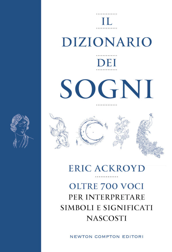 Libro dizionario dei sogni. Oltre 700 voci per interpretare simboli e significati nascosti di Eric Ackroyd - ean 9788822772794 - Newton Compton Editori
