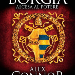Libro Ascesa al potere. La saga dei Borgia di Alex Connor - ean 9788822773111 - Newton Compton Editori