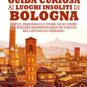 Libro Guida curiosa ai luoghi insoliti di Bologna. Edifici