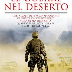 Libro guerre nel deserto. Dai romani in Persia a Napoleone in Egitto